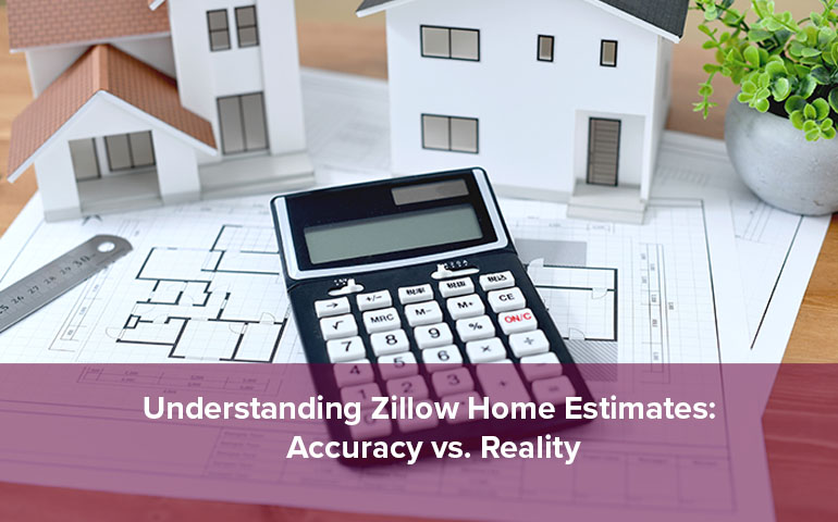 Understanding Zillow Home Estimates: Accuracy vs. Reality